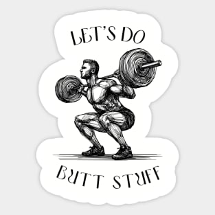 doing butt stuff tshirt, funny powerlifting, funny weight lifting, squat weight lifting, butt stuff Sticker